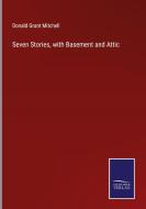 Seven Stories, with Basement and Attic di Donald Grant Mitchell edito da Salzwasser-Verlag