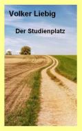Der Studienplatz di Volker Liebig edito da Books on Demand