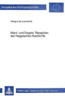 Marx' und Engels' Rezeption der Hegelschen Kantkritik di Allegra de Laurentiis edito da Lang, Peter GmbH