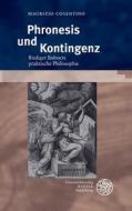 Phronesis Und Kontingenz: Rudiger Bubners Praktische Philosophie di Maurizio Cosentino edito da Universitatsverlag Winter