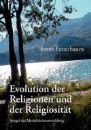 Evolution Der Religionen Und Der Religiositat di Ernst Feuerbaum edito da Books On Demand