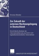 Zur Zukunft der externen Rechnungslegung in Deutschland di Christian Börstler edito da Deutscher Universitätsvlg