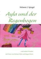 Ayla und der Regenbogen di Melanie J. Spiegel edito da Books on Demand