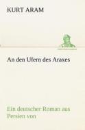 An den Ufern des Araxes di Kurt Aram edito da TREDITION CLASSICS