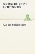 Aus Den Sudelbuchern di Georg Christoph Lichtenberg edito da Tredition Classics