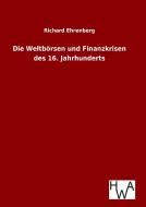 Die Weltbörsen und Finanzkrisen des 16. Jahrhunderts di Richard Ehrenberg edito da TP Verone Publishing