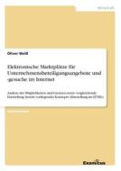 Elektronische Marktplätze für Unternehmensbeteiligungsangebote und -gesuche im Internet di Oliver Weiß edito da Examicus Publishing