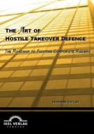 The Art of Hostile Takeover Defence di Jeannette Gorzala edito da Igel Verlag