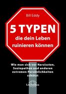 5 Typen, die dein Leben ruinieren können di Eddy Bill edito da Narayana Verlag GmbH