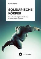 Solidarische Körper di Björn Vedder edito da Büchner-Verlag