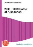 2008 2009 Battle Of Kilinochchi di Jesse Russell, Ronald Cohn edito da Book On Demand Ltd.