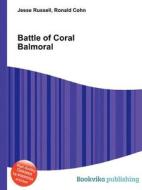 Battle Of Coral Balmoral di Jesse Russell, Ronald Cohn edito da Book On Demand Ltd.