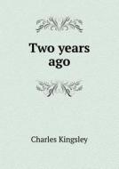 Two Years Ago di Charles Kingsley edito da Book On Demand Ltd.