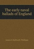 The Early Naval Ballads Of England di J O Halliwell-Phillipps edito da Book On Demand Ltd.