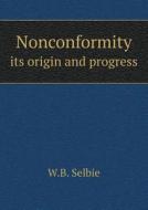 Nonconformity Its Origin And Progress di William Boothby Selbie, W B Selbie edito da Book On Demand Ltd.