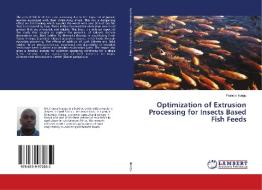 Optimization of Extrusion Processing for Insects Based Fish Feeds di Francis Irungu edito da LAP Lambert Academic Publishing