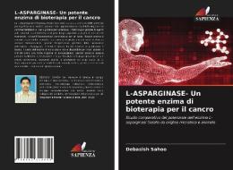 L-ASPARGINASE- Un potente enzima di bioterapia per il cancro di Debasish Sahoo edito da LIGHTNING SOURCE INC