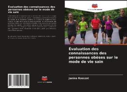 Evaluation Des Connaissances Des Personnes Obeses Sur Le Mode De Vie Sain di Rzeszot Janina Rzeszot edito da KS OmniScriptum Publishing
