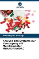 Analyse des Systems zur Versorgung mit Medikamenten MBANDAKA/DRC di Arnold Ngomo Bokungu edito da Verlag Unser Wissen