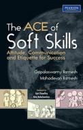 The Ace of Soft Skills: Attitude, Communication and Etiquette for Success di Gopalaswamy Ramesh, Mahadevan Ramesh edito da Prentice Hall