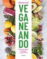 Veganeando. 80 Recetas Fáciles, Saludables di Míriam Fabà edito da GRIJALBO ILUSTRADOL