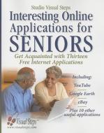 Interesting Online Applications for Seniors: Get Acquainted with Thirteen Free Internet Applications di Yvette Huijsman, Sietse Kuipers, Alex Wit edito da Visual Steps Publishing