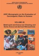 Betel-Quid and Areca-Nut Chewing and Some Areca-Nut-Derived Nitrosamines di The International Agency for Research on edito da WORLD HEALTH ORGN