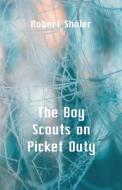 The Boy Scouts on Picket Duty di Robert Shaler edito da Alpha Editions