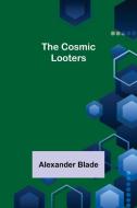 The Cosmic Looters di Alexander Blade edito da Alpha Editions