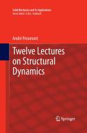Twelve Lectures on Structural Dynamics di André Preumont edito da Springer Netherlands