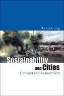 Sustainability And Cities: Concept And Assessment di Giok Ling (Nie Ooi edito da World Scientific Publishing Co Pte Ltd
