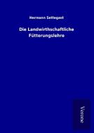 Die Landwirthschaftliche Fütterungslehre di Hermann Settegast edito da TP Verone Publishing