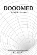 Dooomed to Self-Extinction: A Common Man's Modern Social Philosophy #1 di Riley edito da BOOKBABY