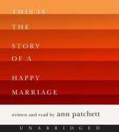 This Is the Story of a Happy Marriage di Ann Patchett edito da HarperAudio