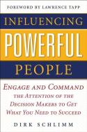 Influencing Powerful People : Engage and Command the Attention of the Decision-Makers to Get What You Need to Succeed di Dirk Schlimm edito da McGraw-Hill Education - Europe