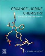 Organofluorine Chemistry: Synthesis and Applications di Prakash Reddy edito da ELSEVIER
