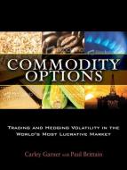 Commodity Options di Carley Garner, Paul Brittain edito da Pearson Education (us)