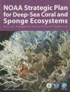 Noaa Strategic Plan for Deep-Sea Coral and Sponge Ecosystems: Research, Management, and International Cooperation: Resea edito da BERNAN PR