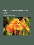 Why You Are What You Are di Georges Henri Le Barr edito da General Books Llc