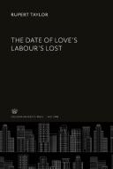 The Date of Love'S Labour'S Lost di Rupert Taylor edito da Columbia University Press