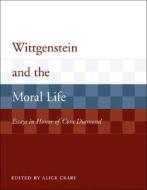 Wittgenstein And The Moral Life edito da Mit Press Ltd
