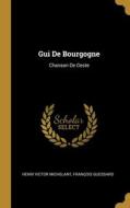 Gui De Bourgogne: Chanson De Geste di Henri Victor Michelant, François Guessard edito da WENTWORTH PR