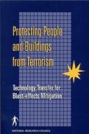 Protecting People and Buildings from Terrorism: Technology Transfer for Blast-Effects Mitigation di National Research Council, Division On Engineering And Physical Sci, Board On Infrastructure And The Construc edito da NATL ACADEMY PR