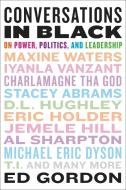 Conversations in Black: On Power, Politics, and Leadership di Ed Gordon edito da HACHETTE BOOKS