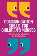 Communication Skills for Children's Nurses di Veronica Lambert edito da McGraw-Hill Education
