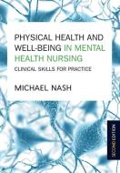 Physical Health and Well-Being in Mental Health Nursing: Clinical Skills for Practice di Michael Nash edito da Open University Press