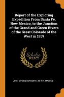 Report Of The Exploring Expedition From Santa Fe, New Mexico, To The Junction Of The Grand And Green Rivers Of The Great Colorado Of The West In 1859 di John Strong Newberry, John N. Macomb edito da Franklin Classics Trade Press