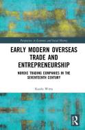 Early Modern Overseas Trade And Entrepreneurship di Kaarle Wirta edito da Taylor & Francis Ltd