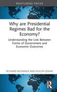 Why Are Presidential Regimes Bad For The Economy? di Richard McManus, Gulcin Ozkan edito da Taylor & Francis Ltd
