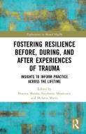 Fostering Resilience Before, During, And After Experiences Of Trauma edito da Taylor & Francis Ltd
